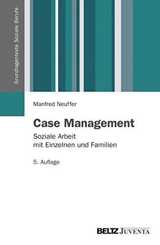 Case Management: Soziale Arbeit mit Einzelnen und Familien (Grundlagentexte Soziale Berufe) von Beltz